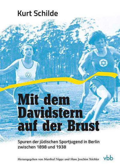 Mit dem Davidstern auf der Brust: Spuren der jüdischen Sportjugend in Berlin zwischen 1898 und 1938