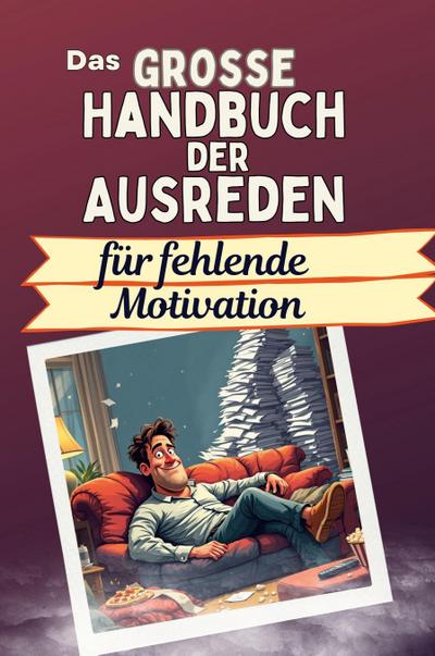 Das große Handbuch der Ausreden für fehlende Motivation