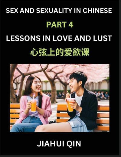 Chinese Romantic Stories & Essays on Sex and Sexuality (Part 4)- Self-learn Reading Chinese Romance, Sex Education, Love, Intimacy and Lust, Simple Lessons for Beginner Students of Mandarin Chinese, Easy Vocabulary, English, Pinyin, Simplified Characters