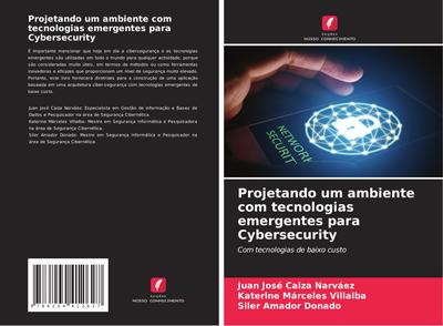 Projetando um ambiente com tecnologias emergentes para Cybersecurity