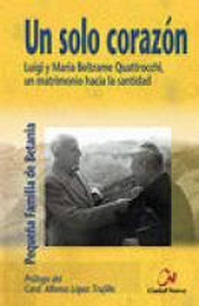 Un solo corazón : Luigi y Maria Beltrame Quattrocchi, un matrimonio hacia la santidad