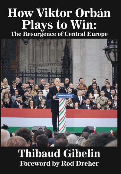 How Viktor Orbán Plays to Win