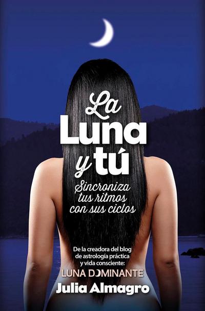 La luna y tú : guía para sincronizarte con la luna