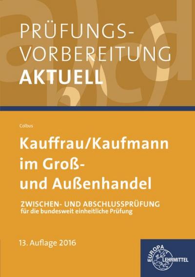 Prüfungsvorbereitung aktuell Kauffrau/ Kaufmann im Groß- und Außenhandel: Zwischen- und Abschlussprüfung für die bundesweit einheitliche Prüfung