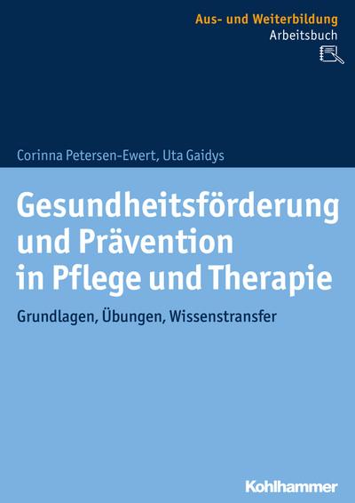 Gesundheitsförderung und Prävention in Pflege und Therapie: Grundlagen, Übungen, Wissenstransfer