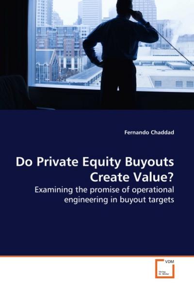 Do Private Equity Buyouts Create Value? - Fernando Chaddad