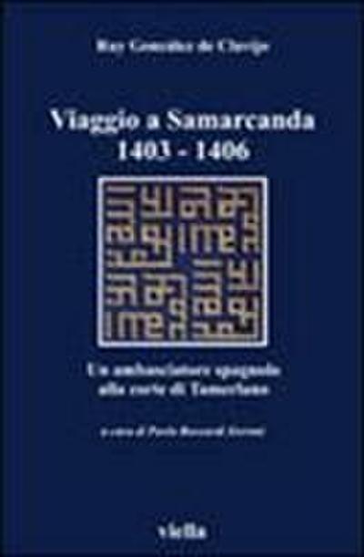 Viaggio a Samarcanda 1403-1406. Un ambasciatore spagnolo alla corte di Tamerlano