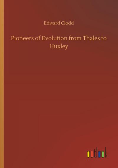Pioneers of Evolution from Thales to Huxley