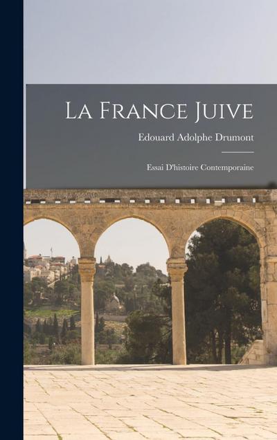 La France juive; essai d’histoire contemporaine