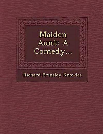 Maiden Aunt: A Comedy...