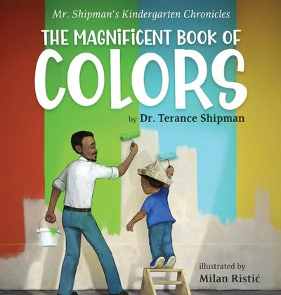 Mr. Shipman’s Kindergarten Chronicles The Magnificent Book of Colors