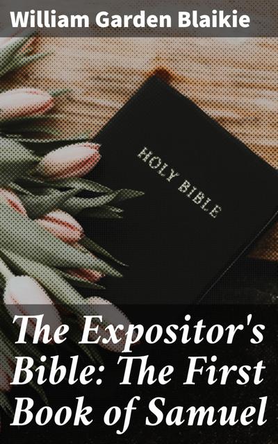 The Expositor’s Bible: The First Book of Samuel