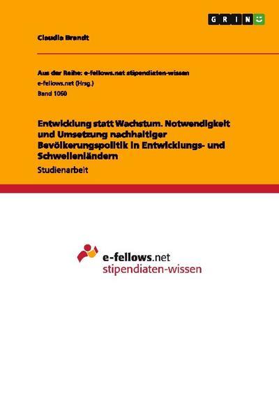 Entwicklung statt Wachstum. Notwendigkeit und Umsetzung nachhaltiger Bevölkerungspolitik in Entwicklungs- und Schwellenländern
