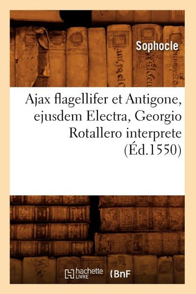 Ajax Flagellifer Et Antigone, Ejusdem Electra, Georgio Rotallero Interprete (Éd.1550)
