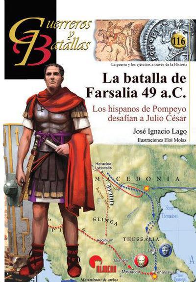 La batalla de Farsalia 49 aC : los hispanos de Pompeyo desafían a Julio César