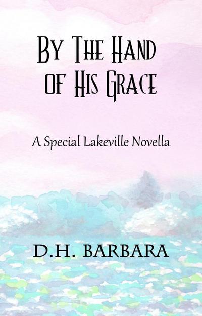 By The Hand of His Grace (The Lakeville Series, #4)