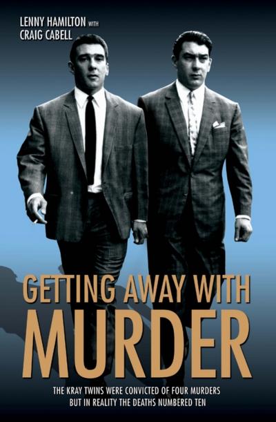 Getting Away With Murder - The Kray Twins were convicted of four murders but in reality the deaths numbered ten