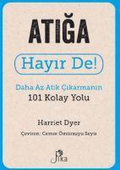 Atiga Hayir De - Daha Az Atik Cikarmanin 101 Kolay Yolu