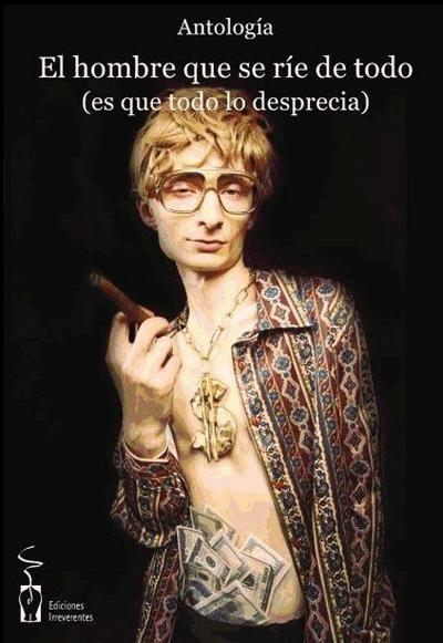 El hombre que se ríe de todo, es que todo lo desprecia : antología del relato de humor