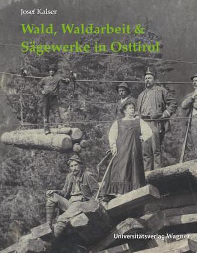 Wald, Waldarbeit & Sägewerke in Osttirol