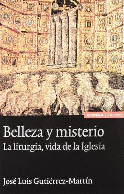Belleza y misterio : la liturgia, vida de la Iglesia