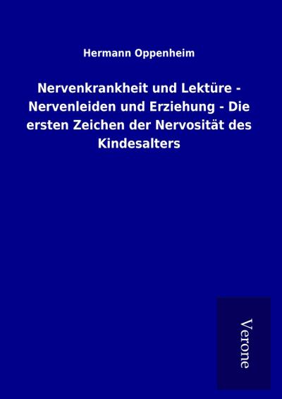 Nervenkrankheit und Lektüre - Nervenleiden und Erziehung - Die ersten Zeichen der Nervosität des Kindesalters
