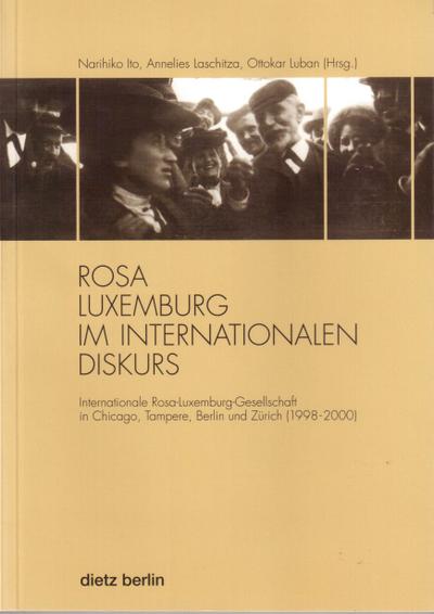 Rosa Luxemburg im internationalen Diskurs: Internationale Rosa-Luxemburg-Gesellschaft in Chicago, Tampere, Berlin und Zürich (1998-2000)