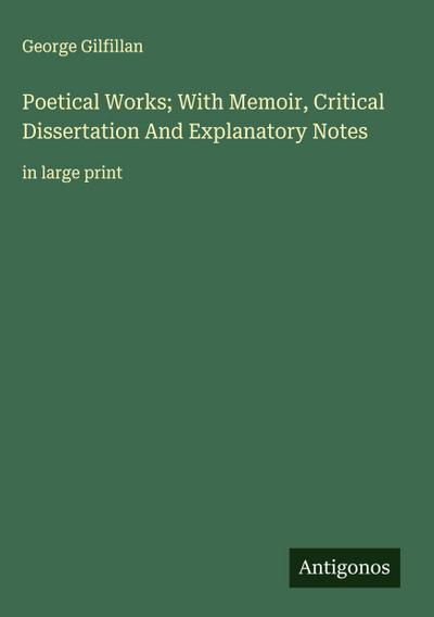 Poetical Works; With Memoir, Critical Dissertation And Explanatory Notes