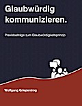 Glaubwürdig kommunizieren.