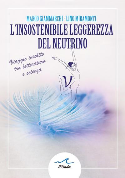 L insostenibile leggerezza del neutrino. Viaggio insolito tra letteratura e scienza