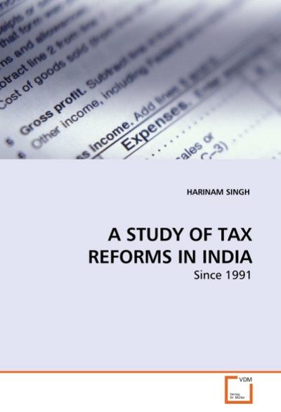 A STUDY OF TAX REFORMS IN INDIA - HARINAM SINGH