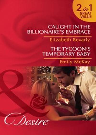 Caught in the Billionaire’s Embrace / The Tycoon’s Temporary Baby: Caught in the Billionaire’s Embrace / The Tycoon’s Temporary Baby (Mills & Boon Desire)
