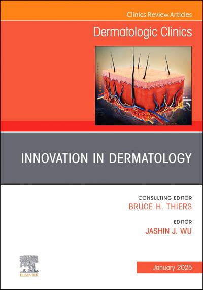 Innovation in Dermatology, an Issue of Dermatologic Clinics