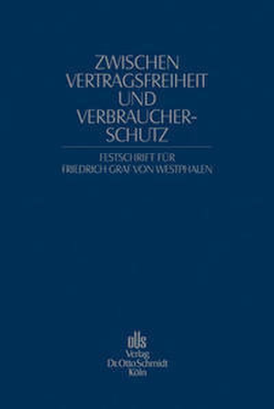 Zwischen Vertragsfreiheit und Verbraucherschutz. Festschrift für Friedrich Graf von Westphalen