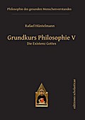 Grundkurs Philosophie V. Die Existenz Gottes