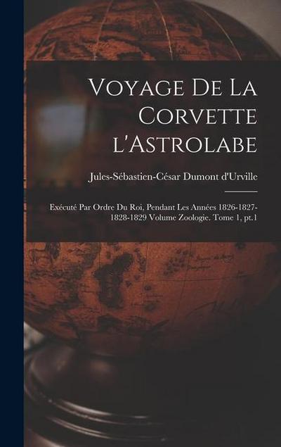 Voyage de la corvette l’Astrolabe: Exécuté par ordre du roi, pendant les années 1826-1827-1828-1829 Volume Zoologie. Tome 1, pt.1