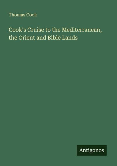 Cook’s Cruise to the Mediterranean, the Orient and Bible Lands