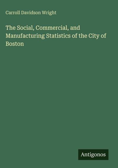 The Social, Commercial, and Manufacturing Statistics of the City of Boston