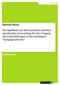Die Signifikanz der Retronarration und ihrer spezifischen Anwendung für den Umgang mit Leiderfahrungen in Ilse Aichingers "Spiegelgeschichte"