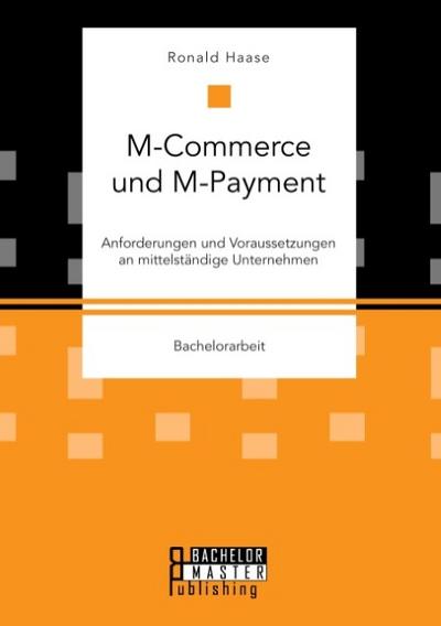 M-Commerce und M-Payment: Anforderungen und Voraussetzungen an mittelständige Unternehmen