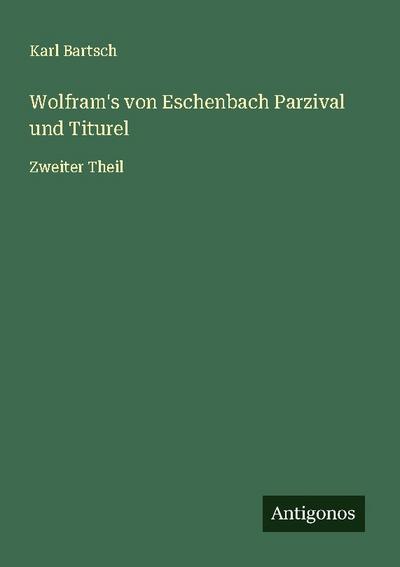 Wolfram’s von Eschenbach Parzival und Titurel