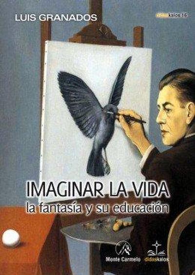 Imaginar la vida : la fantasía y su educación