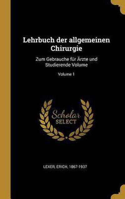 Lehrbuch Der Allgemeinen Chirurgie: Zum Gebrauche Für Ärzte Und Studierende Volume; Volume 1