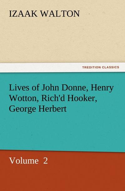 Lives of John Donne, Henry Wotton, Rich’d Hooker, George Herbert 2