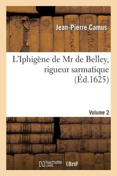 L’Iphigène de MR de Belley, Rigueur Sarmatique. Volume 2