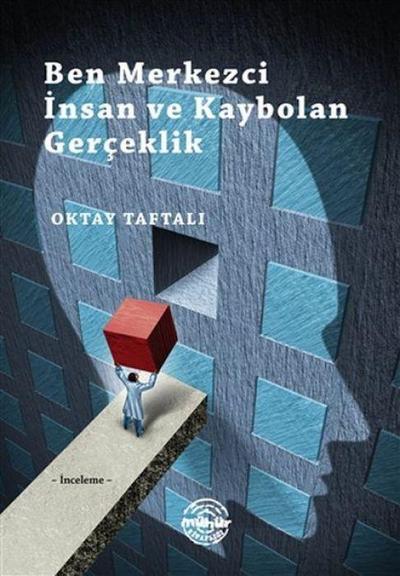 Ben Merkezci Insan ve Kaybolan Gerceklik