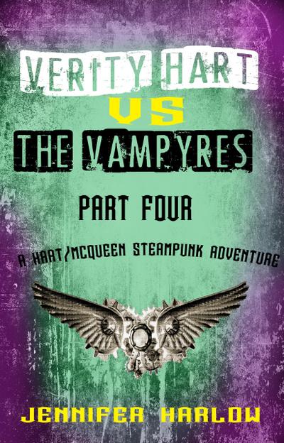 Verity Hart Vs The Vampyres: Part Four (A Hart/McQueen Steampunk Adventure, #1)