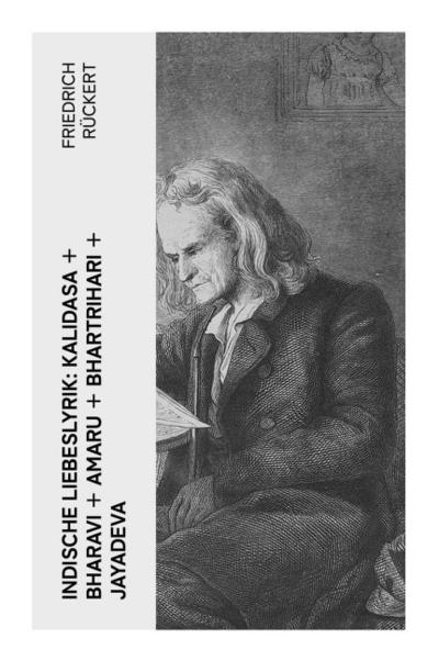 Indische Liebeslyrik: Kalidasa + Bharavi + Amaru + Bhartrihari + Jayadeva