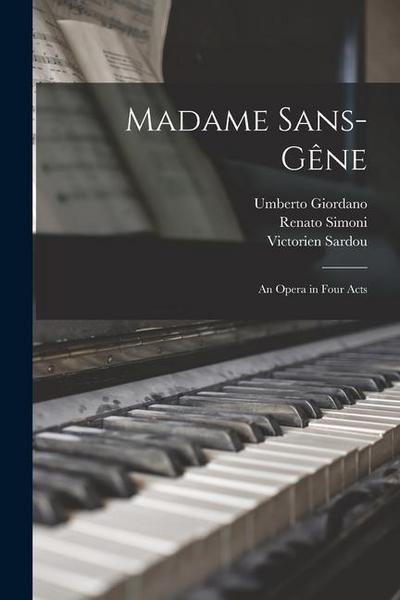 Madame Sans-Ge&#770;ne: an Opera in Four Acts