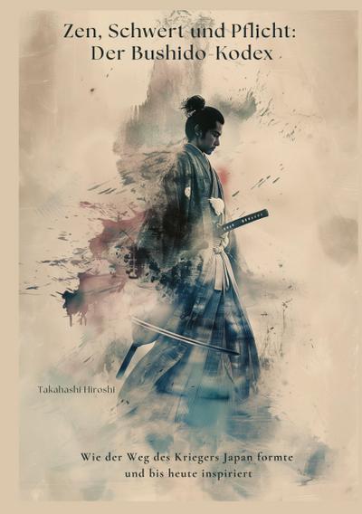 Zen, Schwert und Pflicht:  Der Bushido-Kodex